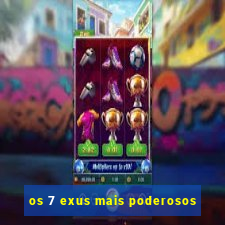 os 7 exus mais poderosos